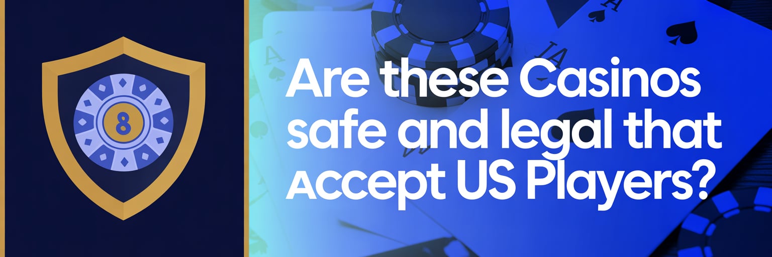Are These Casinos Safe and Legal that accept US players?